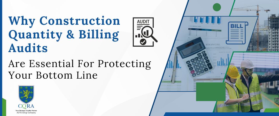 Why Construction Quantity & Billing Audits Are Essential For Protecting Your Bottom Line