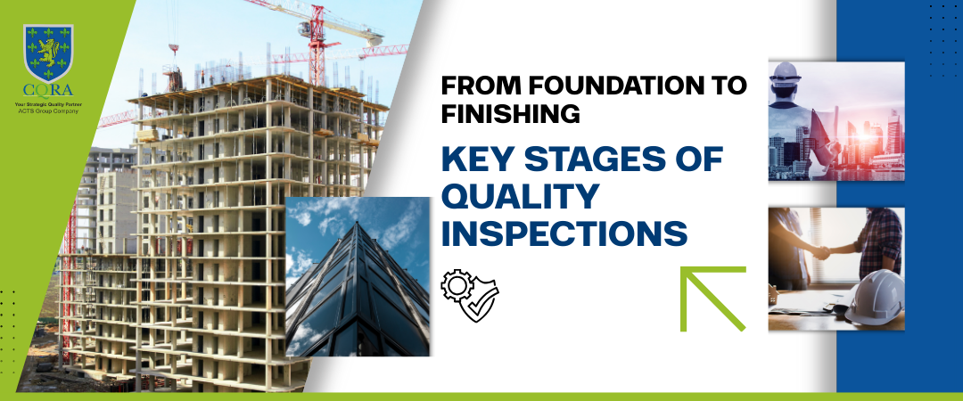 From Foundation to Finishing - Key Stages of Quality Inspections