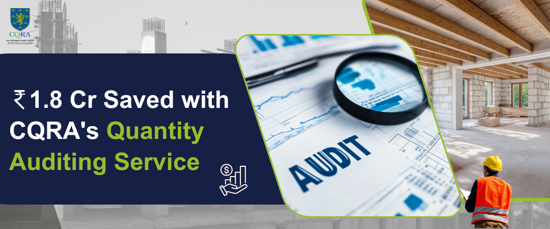 Rs 1.8 Cr  Saved with CQRA’s Quantity Auditing Service