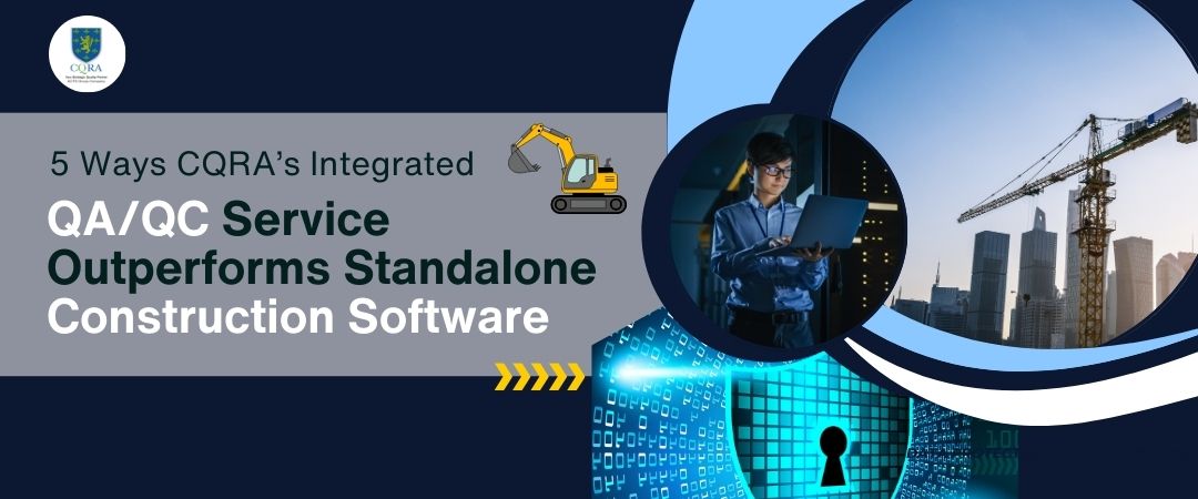 5 Ways CQRA’s Integrated QA/QC Service Outperforms Standalone Construction Software