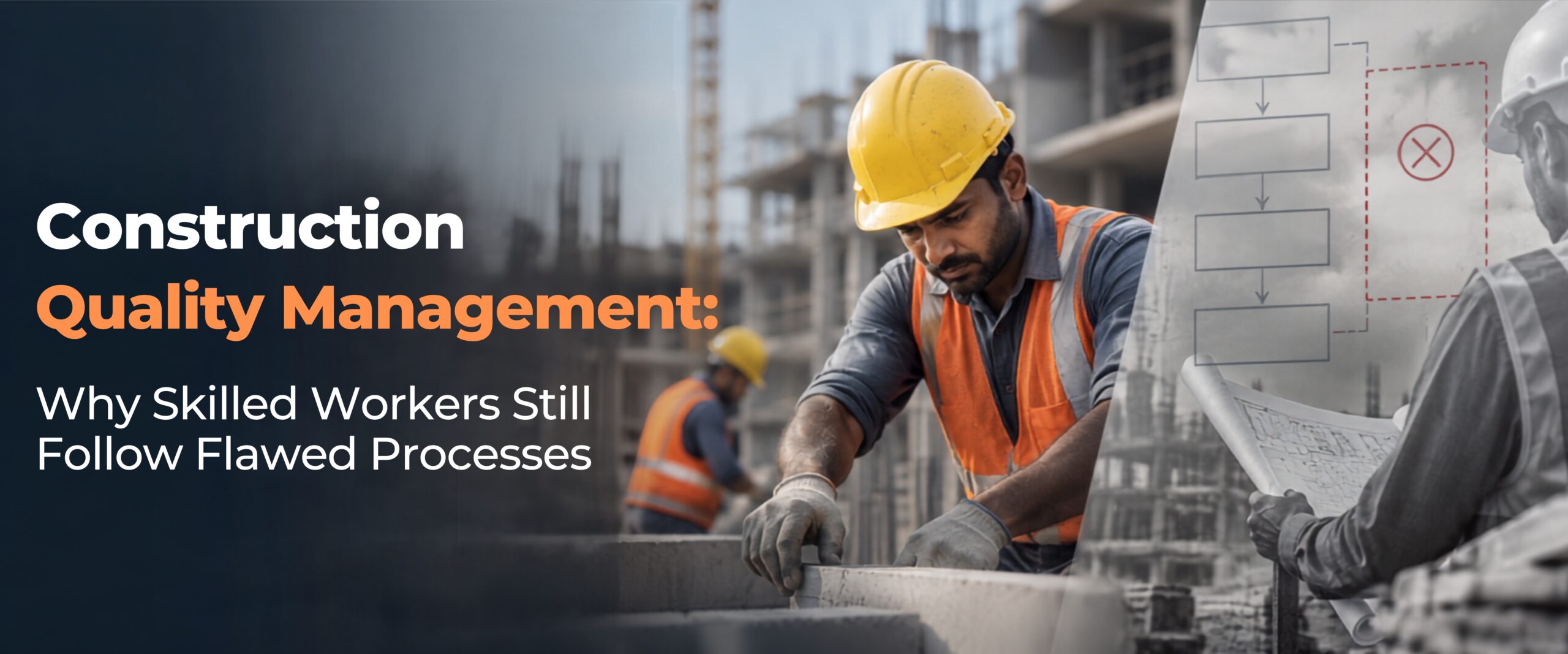 Construction Quality Management: Why Skilled Workers Still Follow Flawed Processes