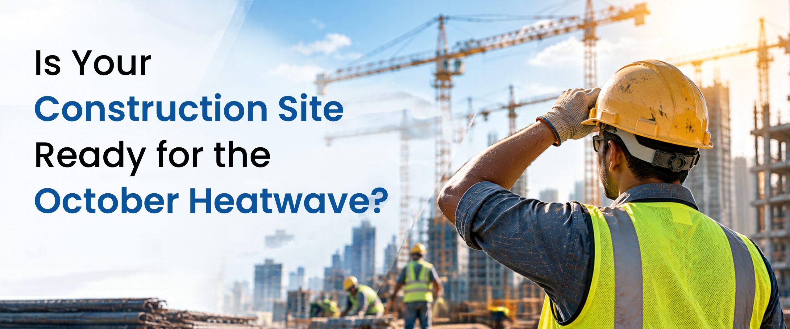 Is Your Construction Site Ready For the October Heatwave? 